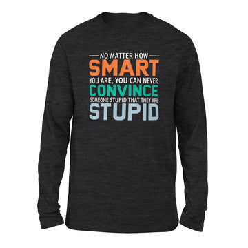No Matter How Smart You Are, You Can Never Convince Someone That They Are Stupid Men/Unisex Drop Shoulder Sweatshirt in Dark Grey Heather color
